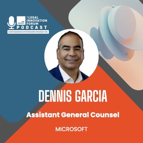 Dennis Garcia Microsoft Assistant General Counsel LIF Podcast